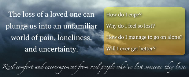 The loss of a loved one can plunge us into an unfamiliar world of pain, loneliness, and uncertainty.